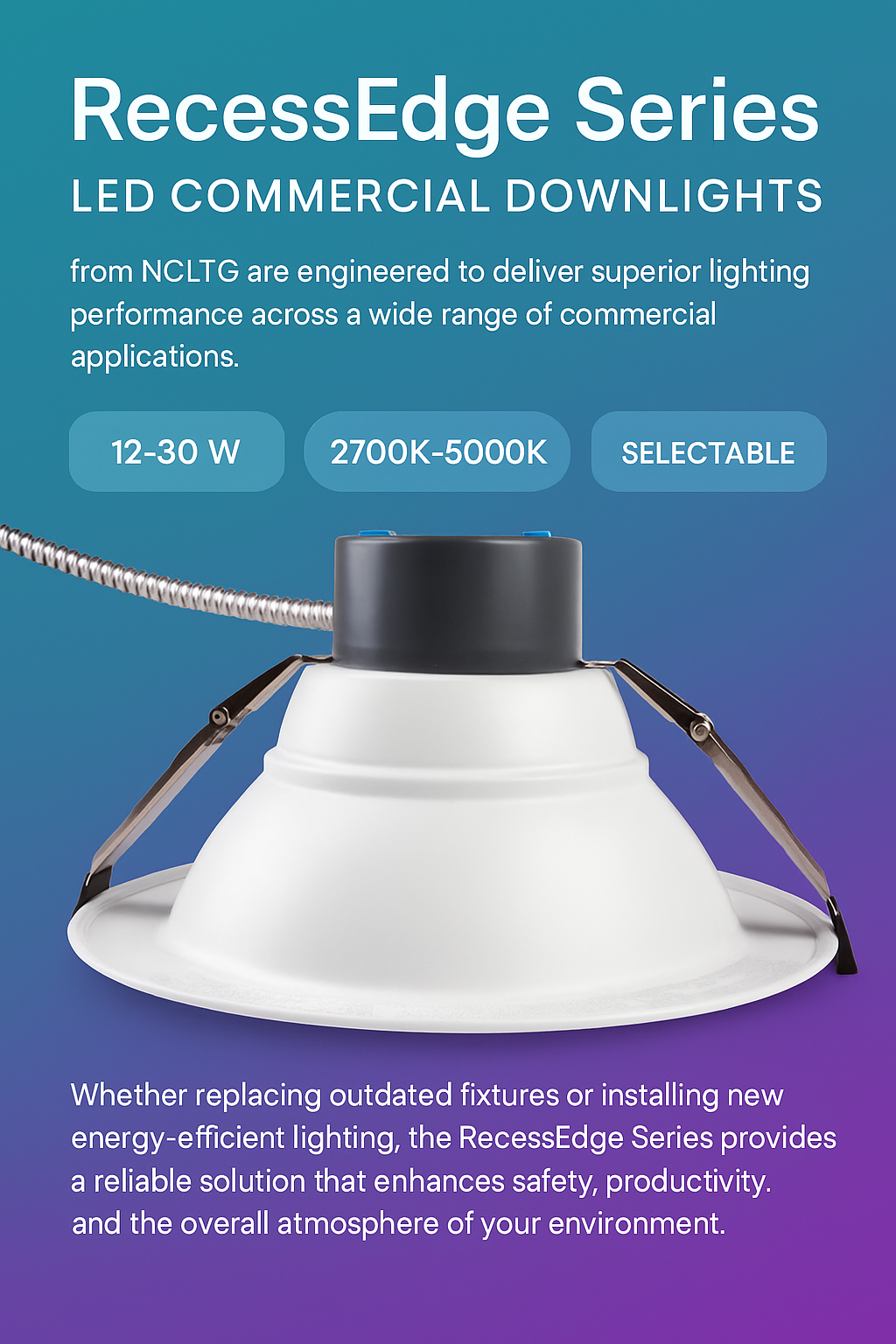 Infographic explaining why to choose NCLTG RecessEdge Series LED commercial downlights with selectable wattages, adjustable color temperatures, and customizable performance for energy-efficient lighting in offices, retail, and hospitality environments.