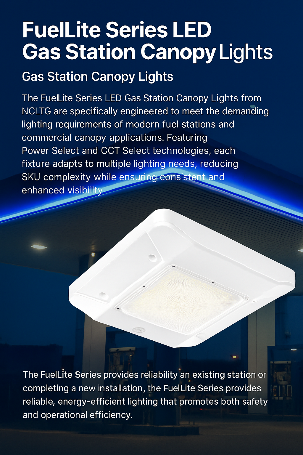 Infographic describing the FuelLite Series LED Gas Station Canopy Lights by NCLTG: purpose-built fixtures for high-traffic fueling areas and commercial canopies; on-site Power Select and CCT Select for tailored wattage and color temperature while reducing SKU complexity; energy-efficient operation up to 140 lm/W with lumen outputs to 21,000 for excellent visibility; rugged die-cast aluminum housing with an impact-resistant polycarbonate lens.