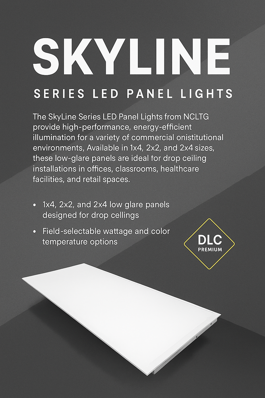 Infographic introducing SkyLine Series LED Panel Lights from NCLTG: available in 1x4, 2x2, and 2x4, with selectable wattage and CCT, a low-glare frosted lens, and durable aluminum construction. DLC Premium certified for rebates and efficiency—ideal for drop ceilings in offices, schools, healthcare, and retail—delivering dependable performance and energy savings.