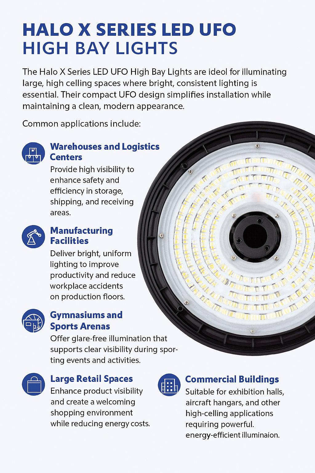 Infographic showing common applications for Halo X Series LED UFO High Bay Lights from NCLTG. Designed for high-ceiling installations, these fixtures provide bright, uniform illumination for warehouses and logistics centers, manufacturing facilities, gymnasiums and sports arenas, large retail spaces, and commercial buildings such as exhibition halls and aircraft hangars. Their compact UFO design simplifies installation while delivering powerful, energy-efficient lighting tailored to demanding settings.