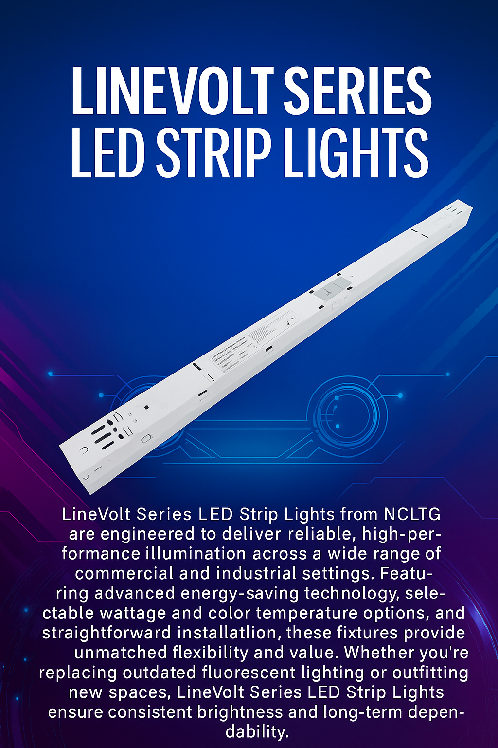Infographic explaining why to choose LineVolt Series LED Strip Lights from NCLTG. Highlights include selectable wattage and color temperature for on-site customization, energy-saving LED performance, and straightforward installation for both retrofits and new construction. LineVolt strips provide consistent, uniform illumination with long-term reliability across commercial and industrial applications such as aisles, production areas, and storage spaces.
